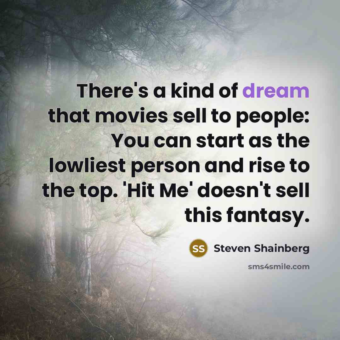 “There's a kind of dream that movies sell to people:…” quote by Steven Shainberg