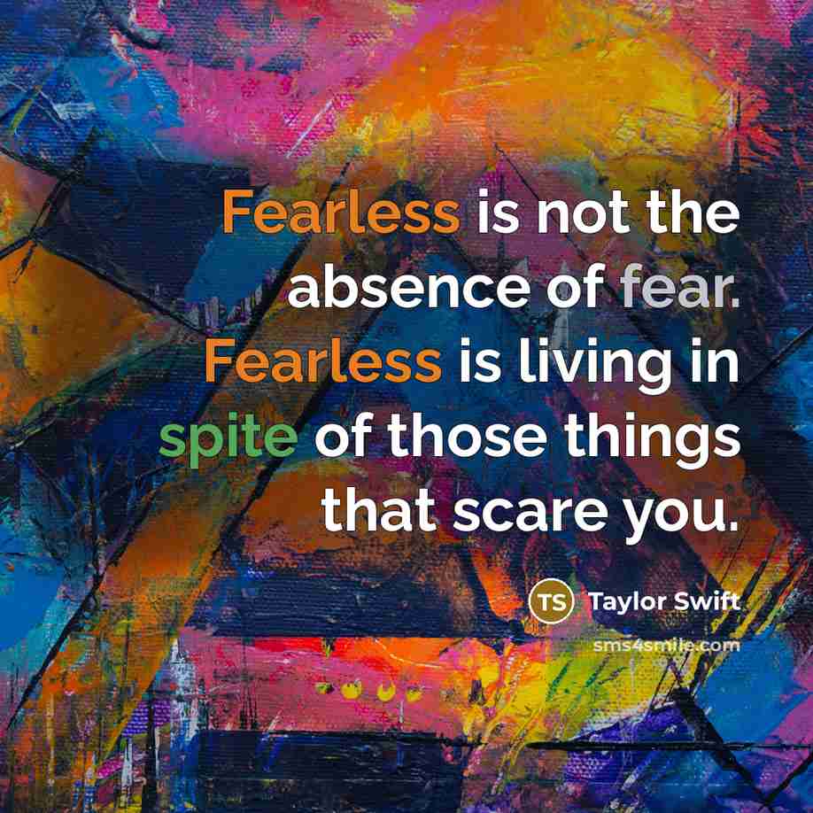 “Fearless is not the absence of fear. Fearless is living…” quote by Taylor Swift
