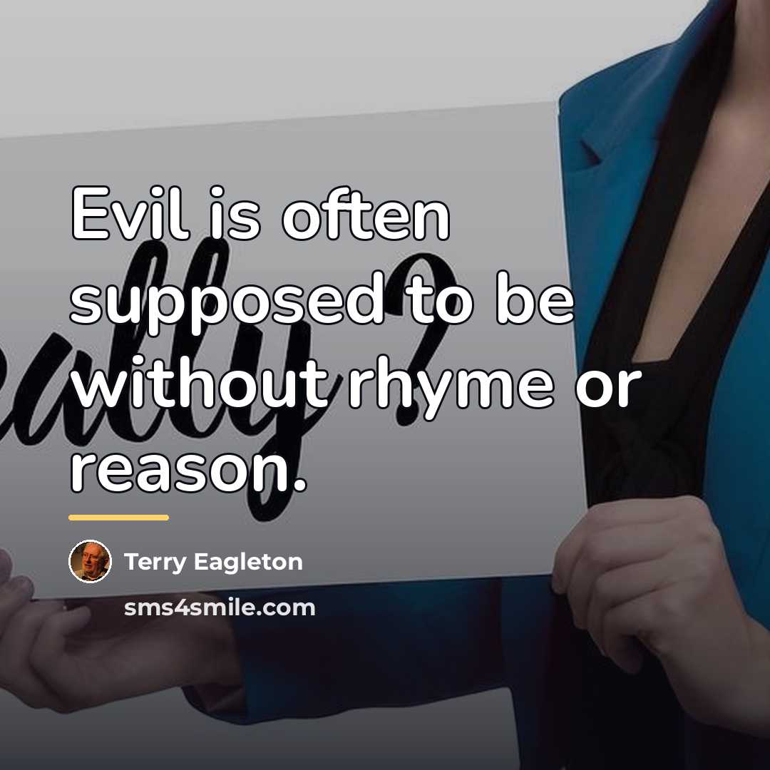 “Evil is often supposed to be without rhyme or reason.…” quote by Terry Eagleton