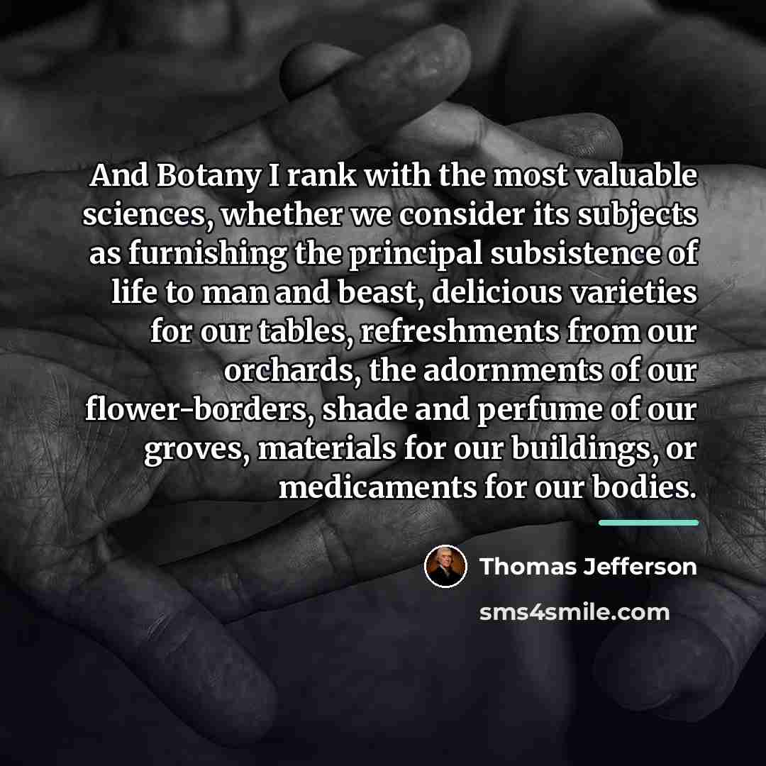 “And Botany I rank with the most valuable sciences, whether…” quote by Thomas Jefferson