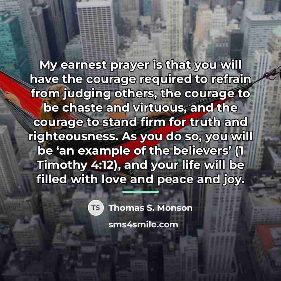 “My earnest prayer is that you will have the courage…” quote by Thomas S. Monson