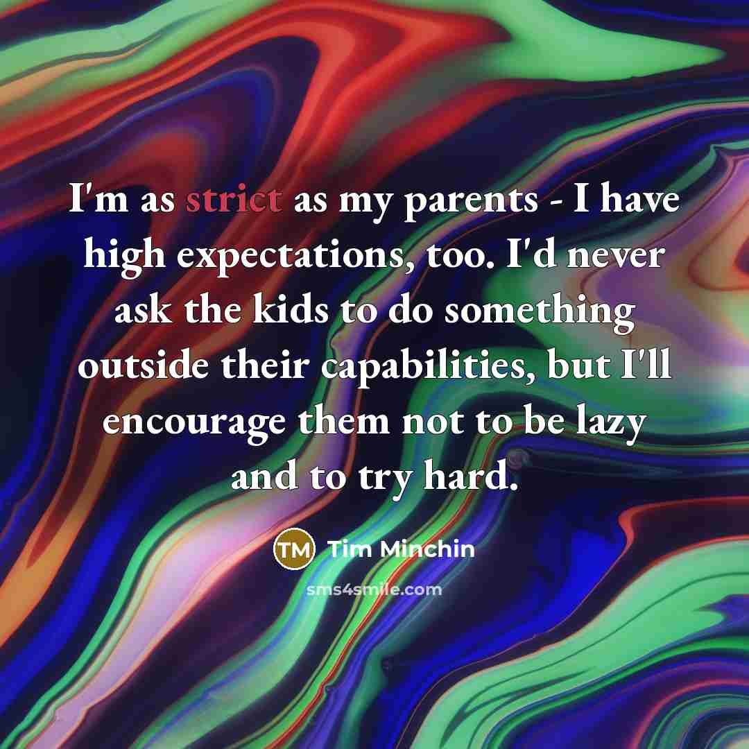 “I'm as strict as my parents - I have high…” quote by Tim Minchin