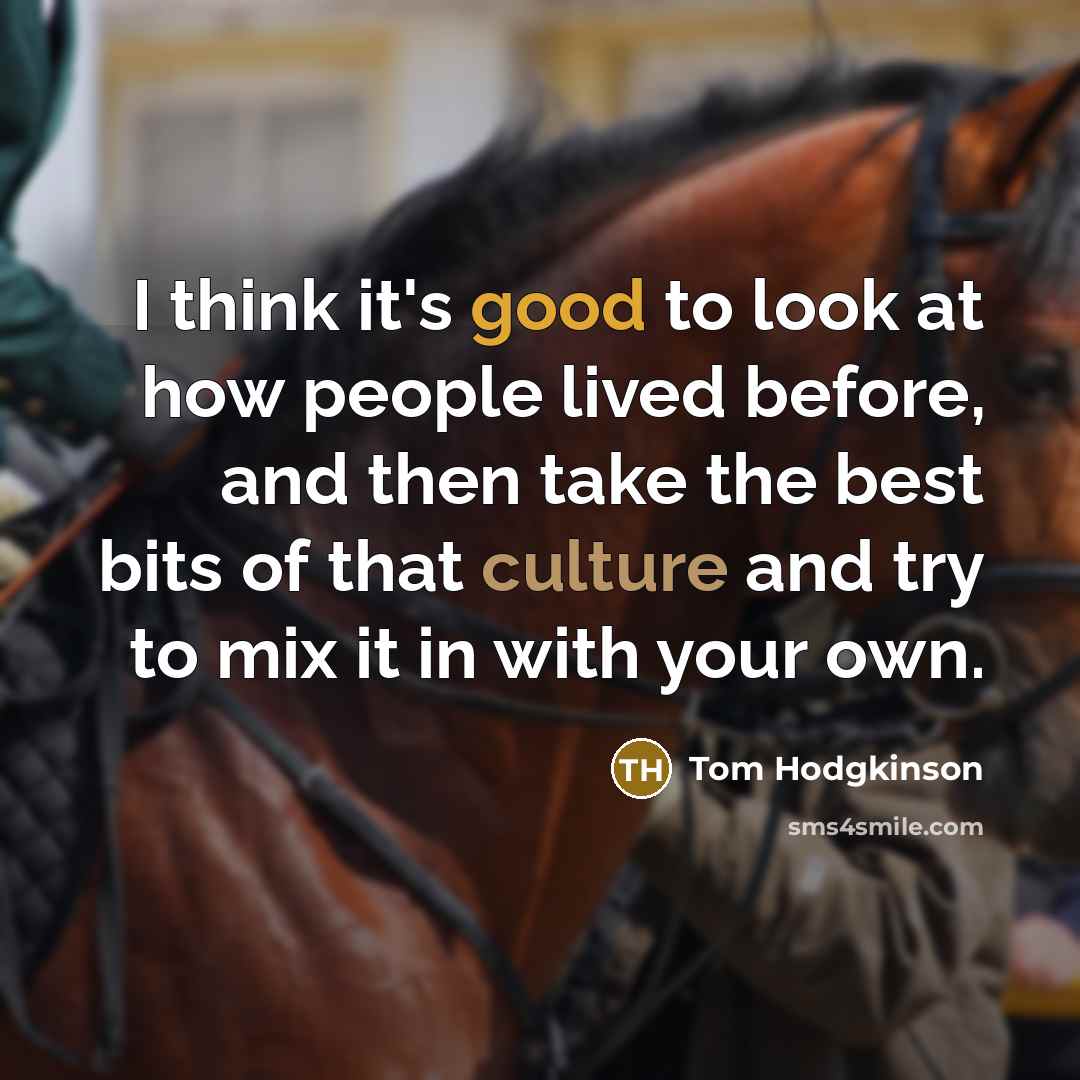 “I think it's good to look at how people lived…” quote by Tom Hodgkinson