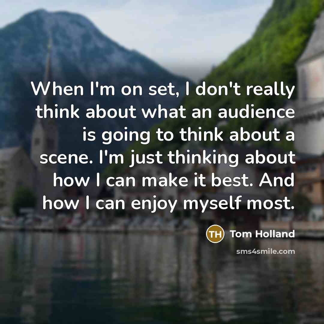 “When I'm on set, I don't really think about what…” quote by Tom Holland
