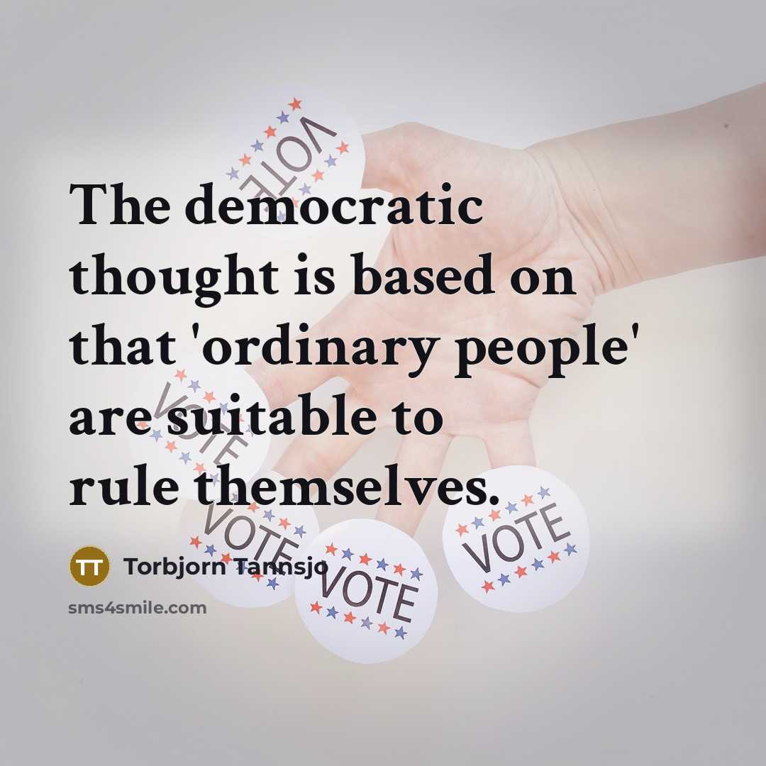 “The democratic thought is based on that 'ordinary people' are…” quote by Torbjorn Tannsjo