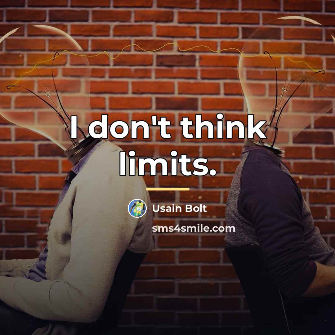“I don't think limits.…” quote by Usain Bolt