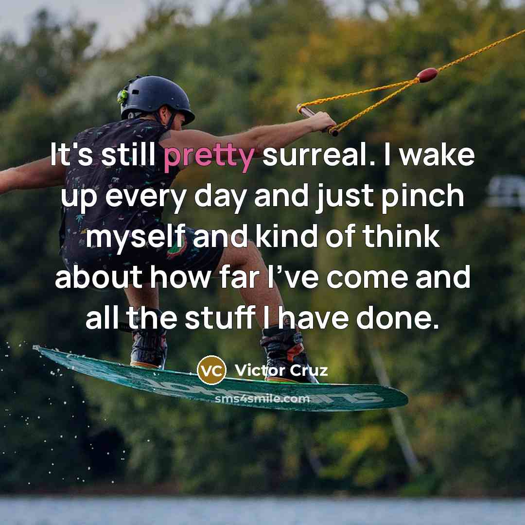 “It's still pretty surreal. I wake up every day and…” quote by Victor Cruz