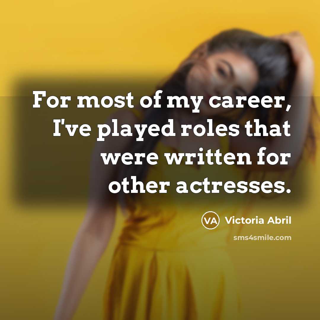 “For most of my career, I've played roles that were…” quote by Victoria Abril