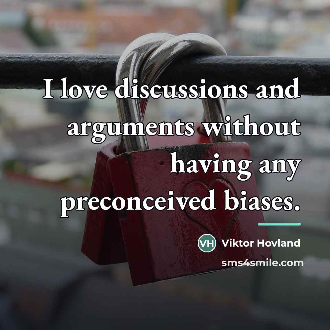 “I love discussions and arguments without having any preconceived biases.…” quote by Viktor Hovland