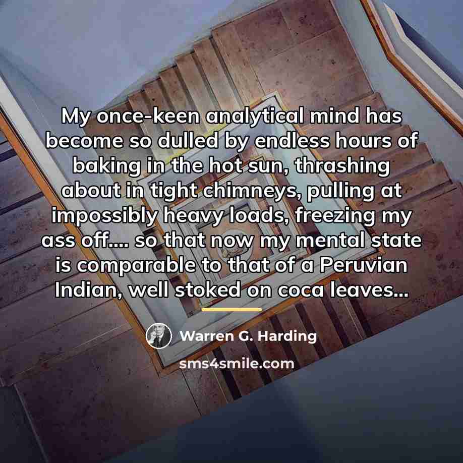 “My once-keen analytical mind has become so dulled by endless…” quote by Warren G. Harding