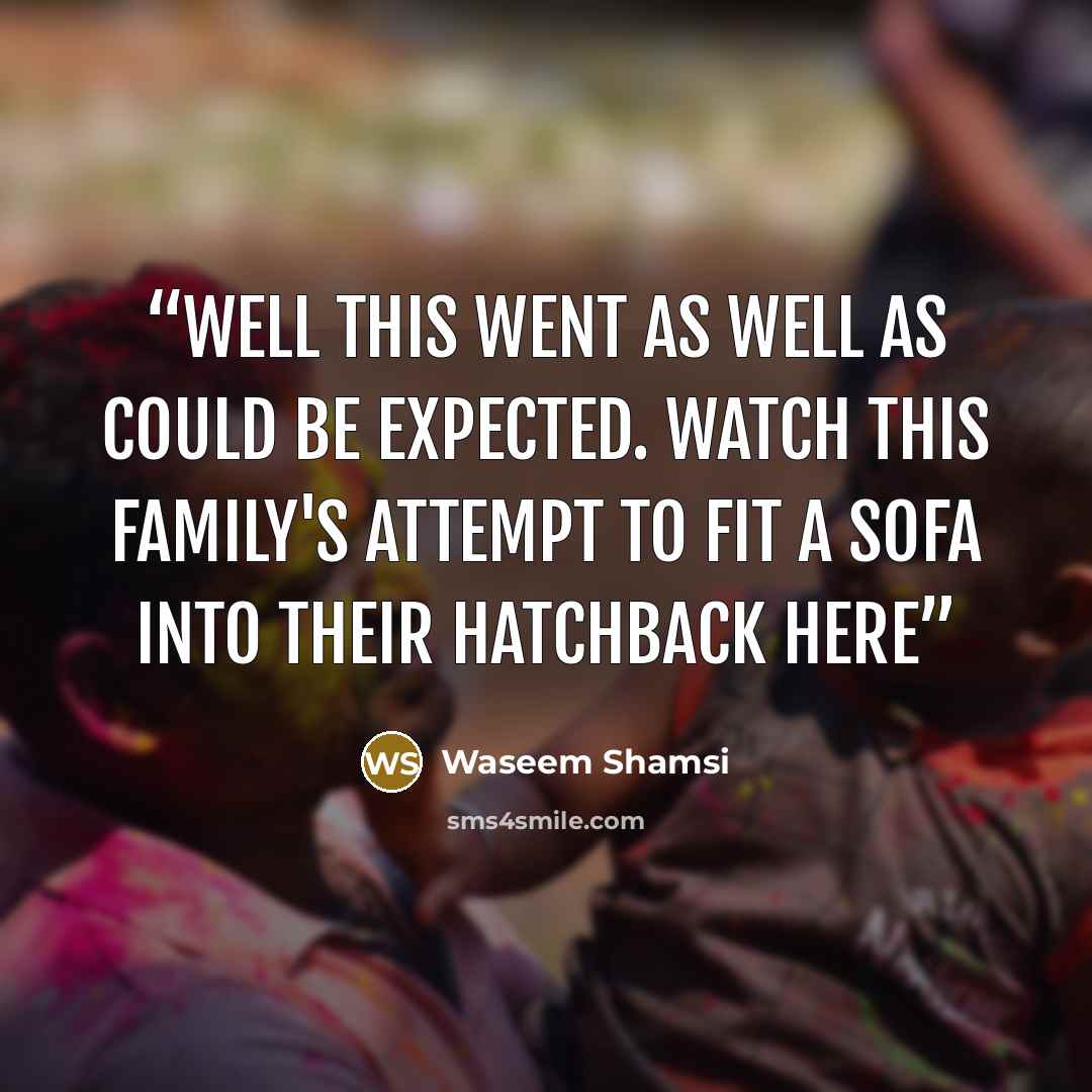 “Well this went as well as could be expected. Watch this family's attempt to fit a sofa into their hatchback here” quote by Waseem Shamsi