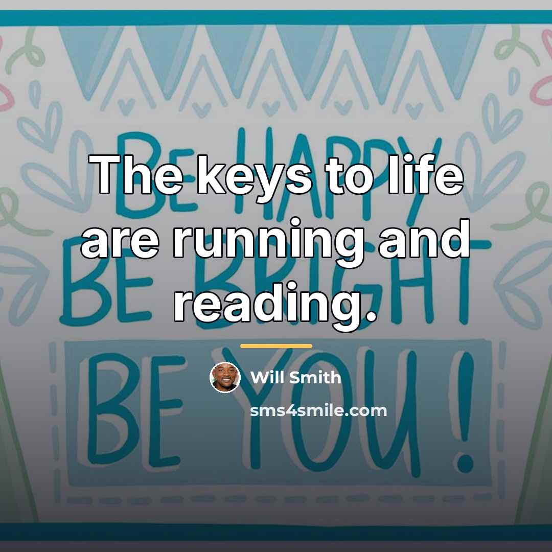 “The keys to life are running and reading.…” quote by Will Smith