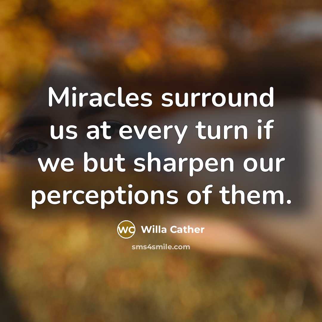 “Miracles surround us at every turn if we but sharpen…” quote by Willa Cather