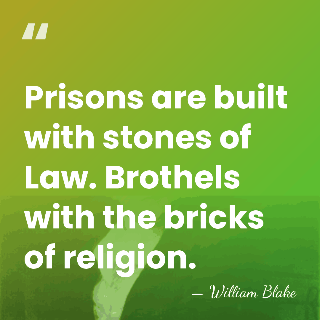 Prisons are built with stones of Law. Brothels with the bricks of&hellip; - William Blake