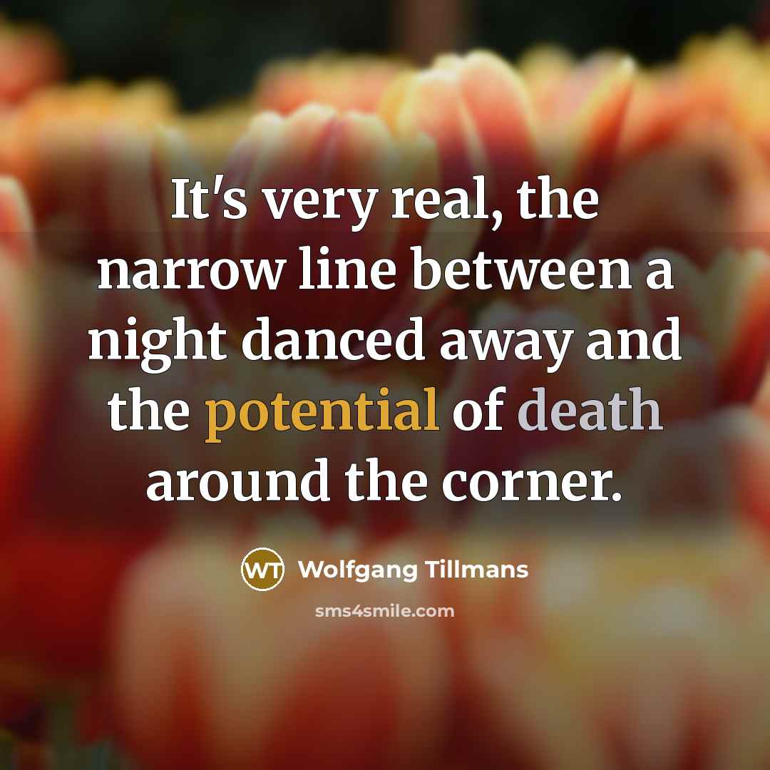 “It's very real, the narrow line between a night danced…” quote by Wolfgang Tillmans
