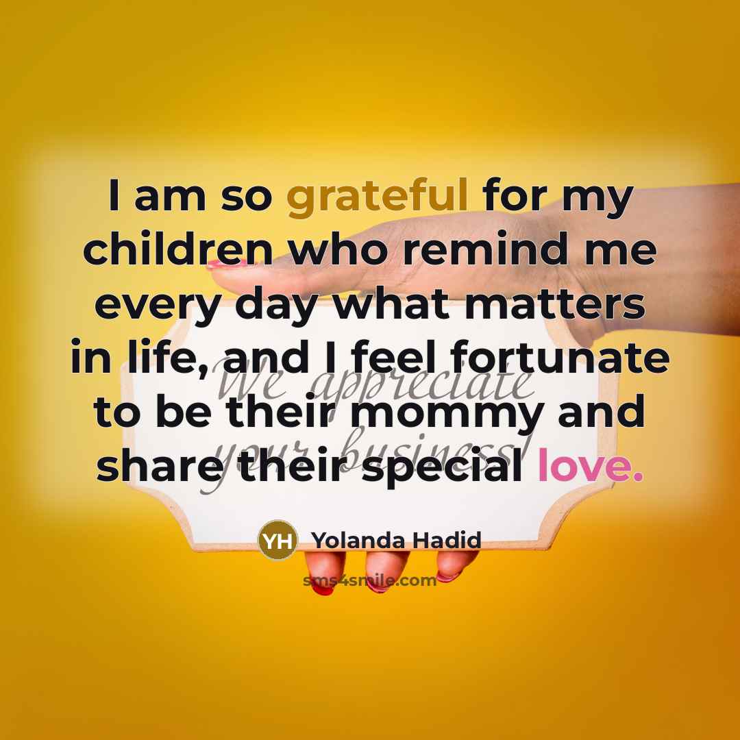 “I am so grateful for my children who remind me…” quote by Yolanda Hadid