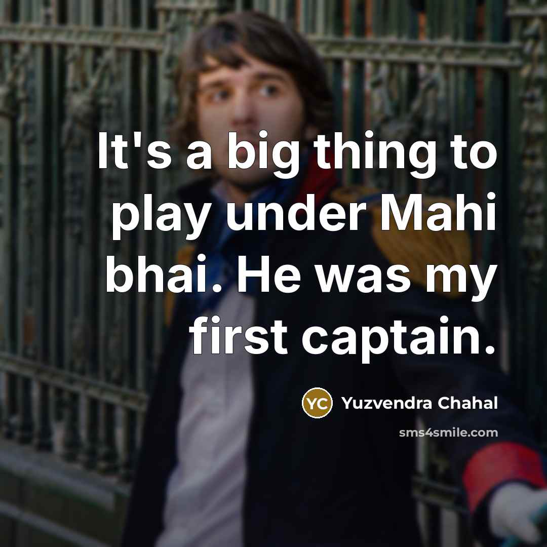 “It's a big thing to play under Mahi bhai. He…” quote by Yuzvendra Chahal