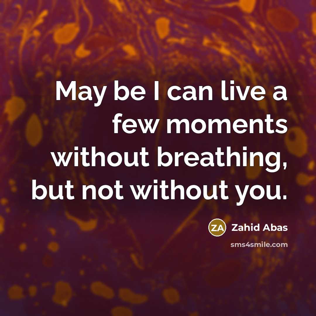 “May be I can live a few moments without breathing,…” quote by Zahid Abas