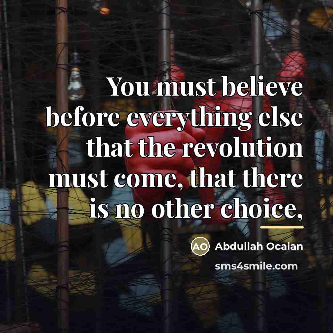 “You must believe before everything else that the revolution must…” quote by Abdullah Ocalan