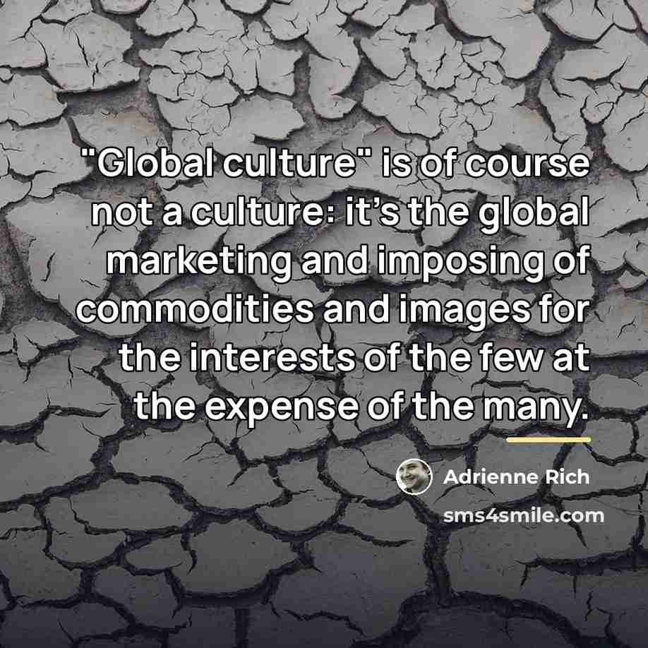 “"Global culture" is of course not a culture: it's the…” quote by Adrienne Rich