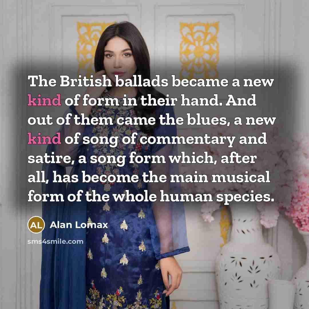 “The British ballads became a new kind of form in…” quote by Alan Lomax