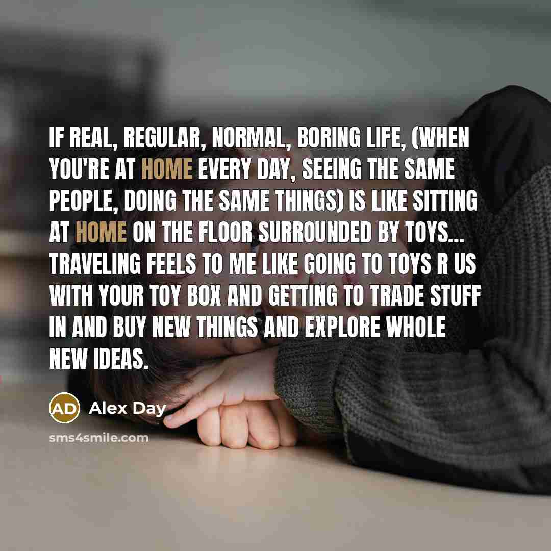 “If real, regular, normal, boring life, (when you're at home…” quote by Alex Day