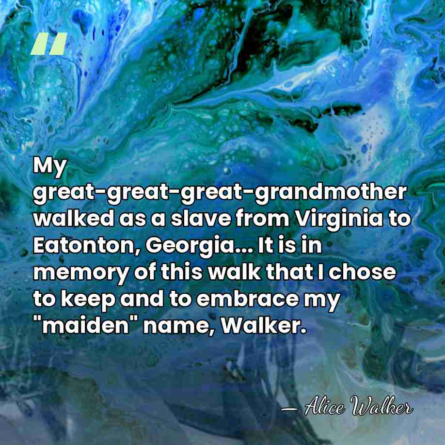 My great-great-great-grandmother walked as a slave from Virginia to Eatonton, Georgia... It&hellip; - Alice Walker