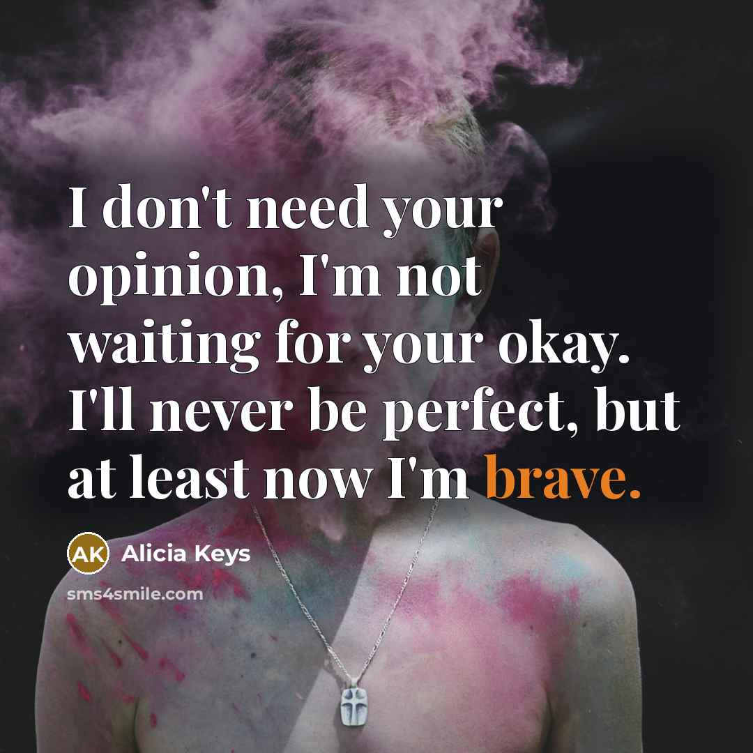 “I don't need your opinion, I'm not waiting for your…” quote by Alicia Keys