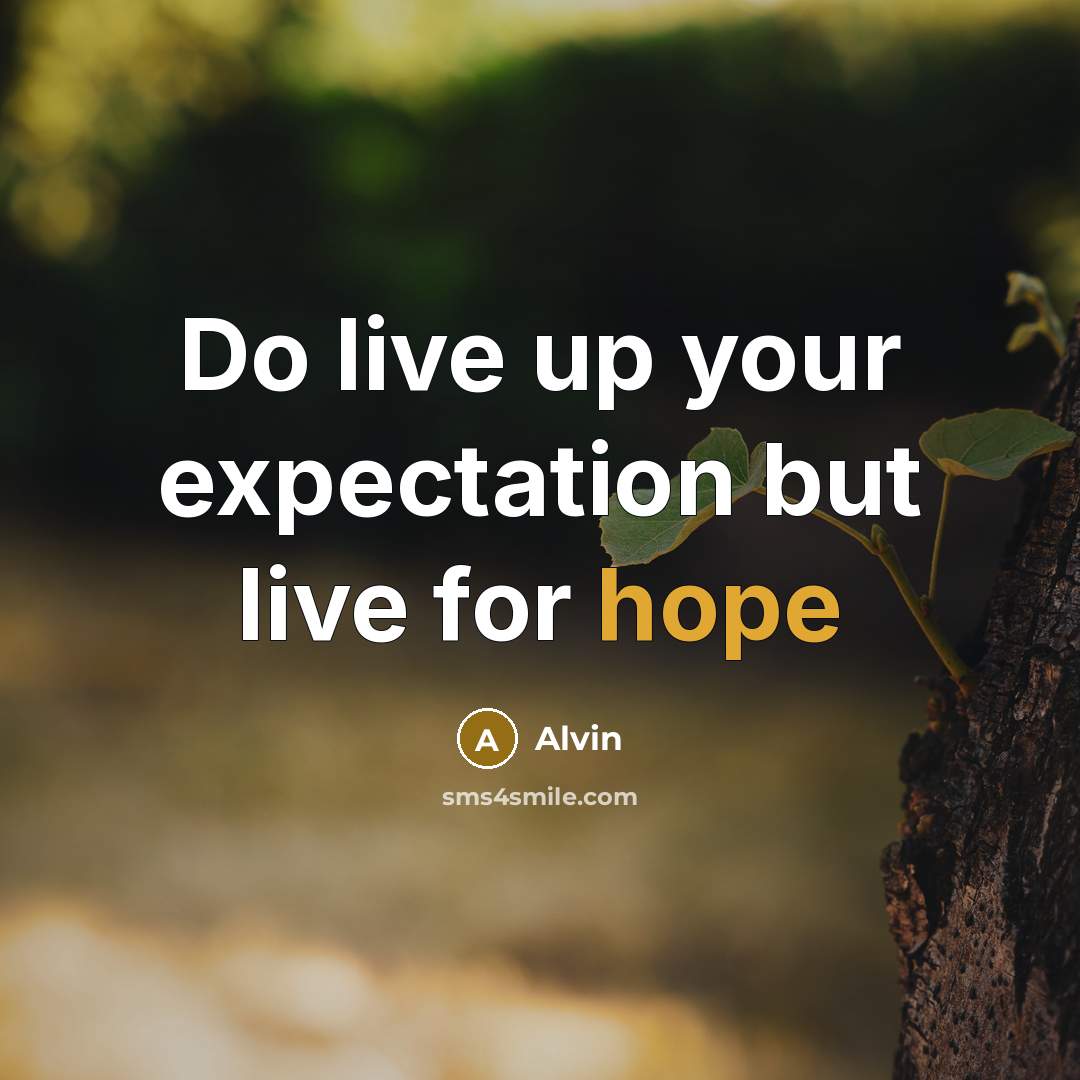 “Do live up your expectation but live for hope…” quote by Alvin
