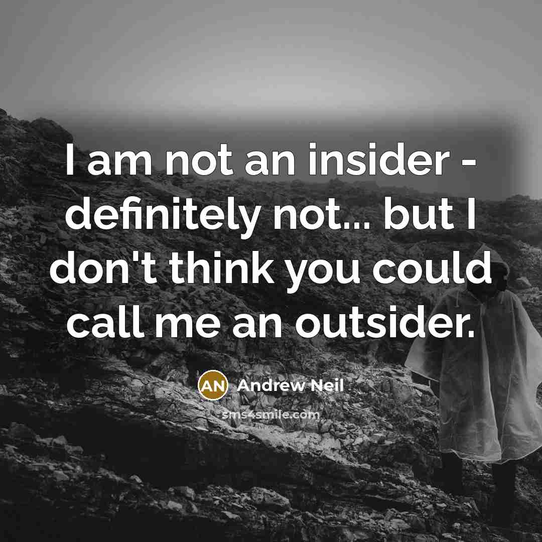 “I am not an insider - definitely not... but I…” quote by Andrew Neil