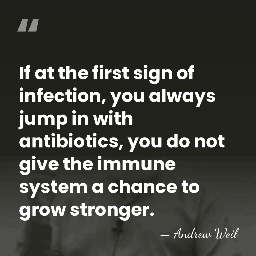 If at the first sign of infection, you always jump in with&hellip; - Andrew Weil