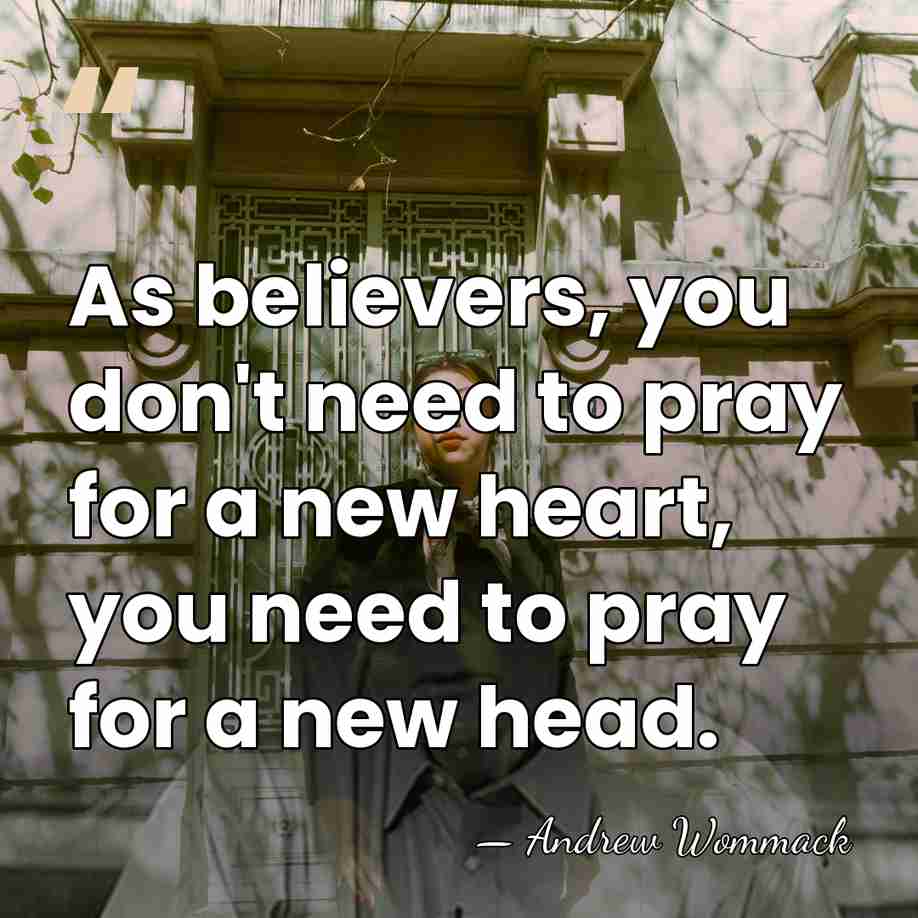 As believers, you don't need to pray for a new heart, you&hellip; - Andrew Wommack