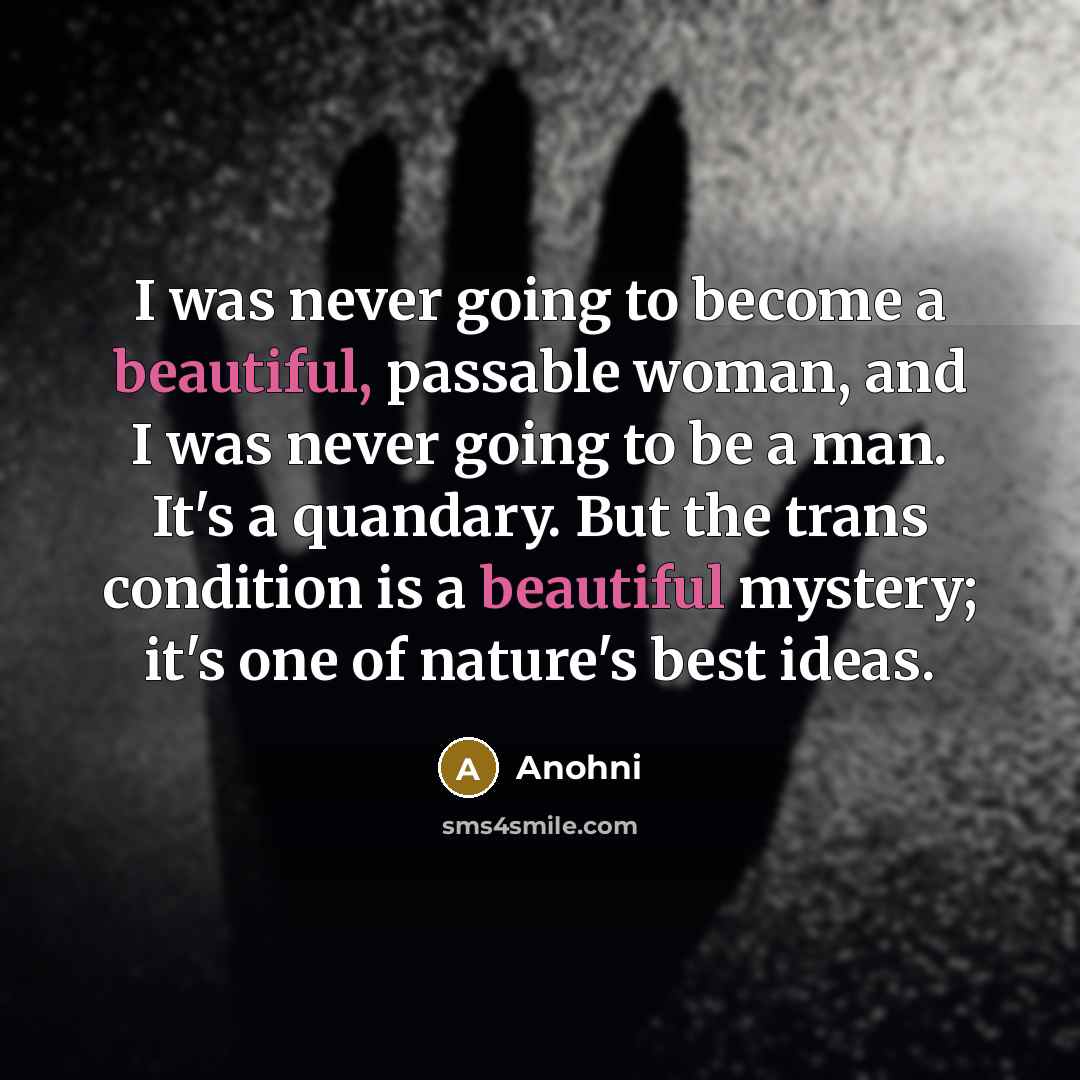 “I was never going to become a beautiful, passable woman,…” quote by Anohni