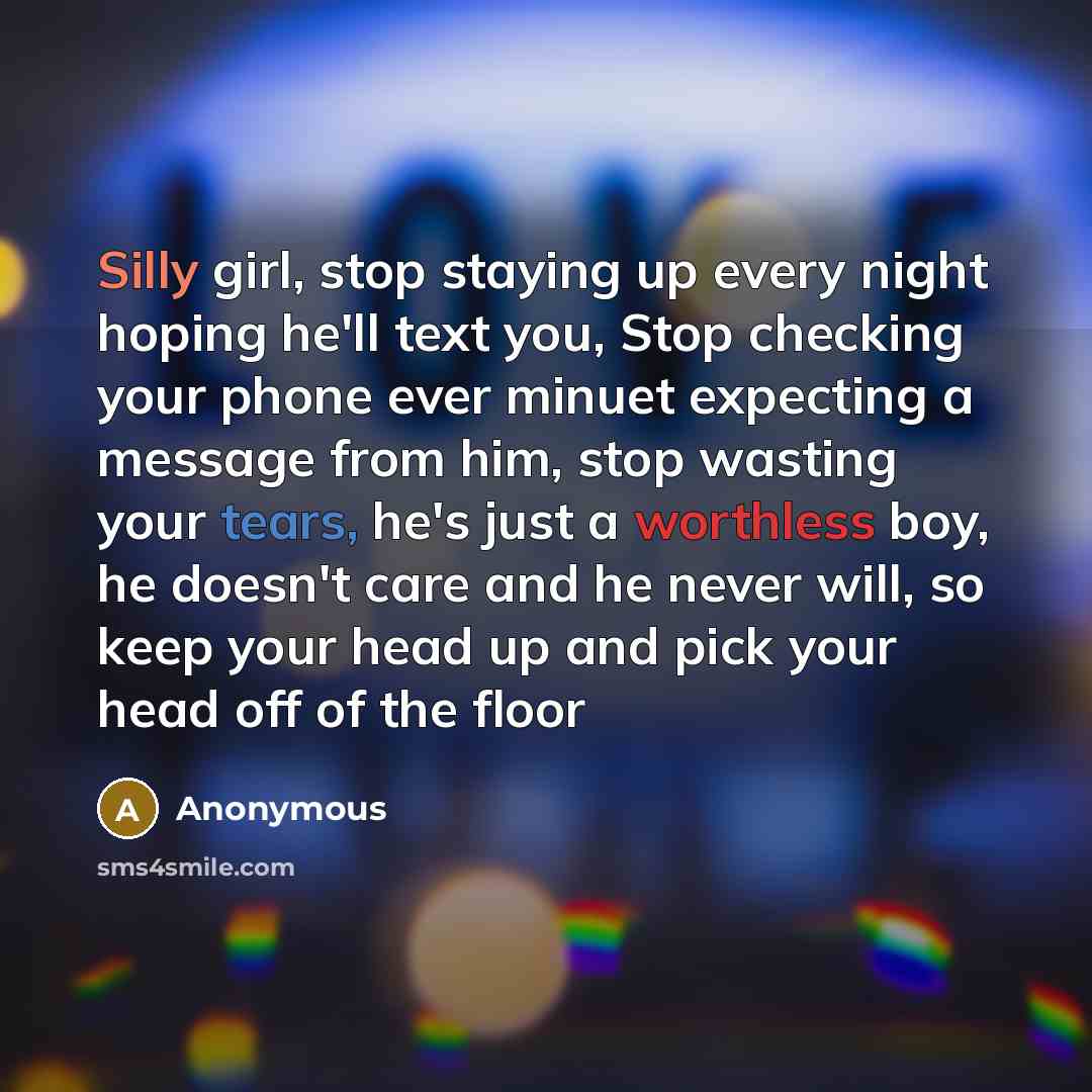“Silly girl, stop staying up every night hoping he'll text…” quote by Anonymous