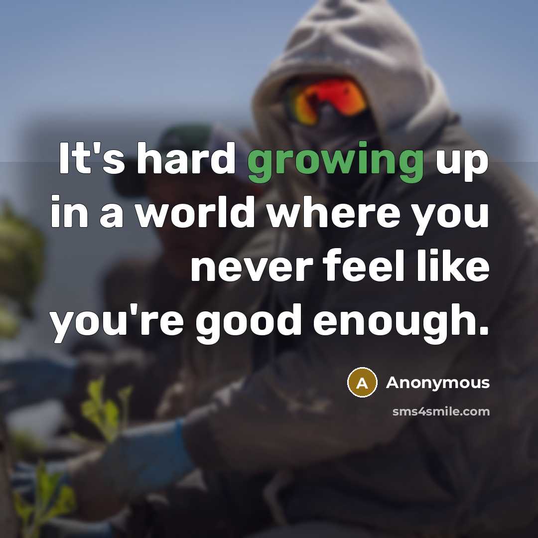 “It's hard growing up in a world where you never…” quote by Anonymous