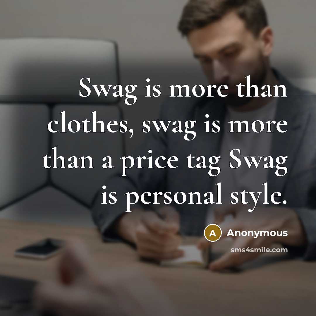 “Swag is more than clothes, swag is more than a…” quote by Anonymous