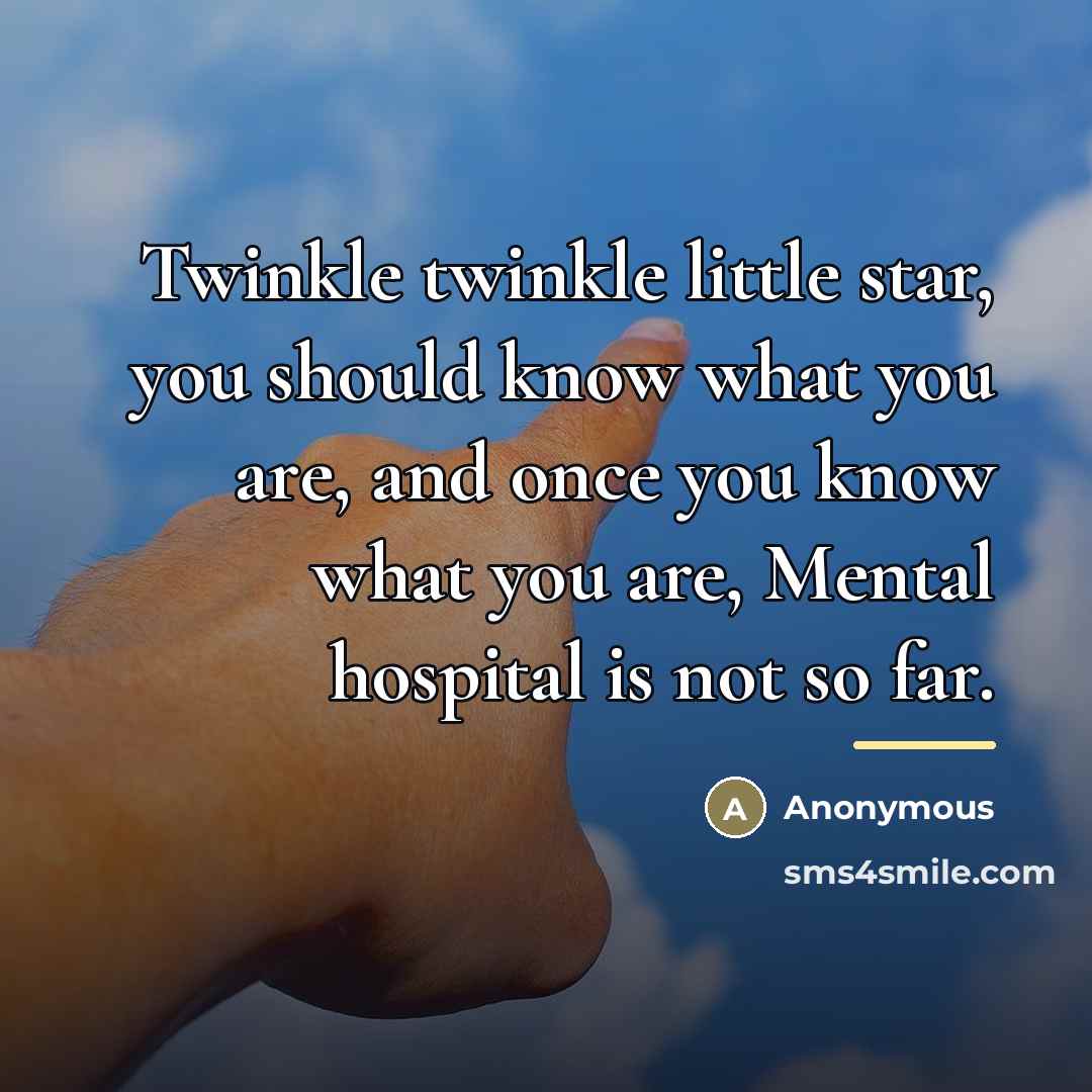“Twinkle twinkle little star, you should know what you are,…” quote by Anonymous