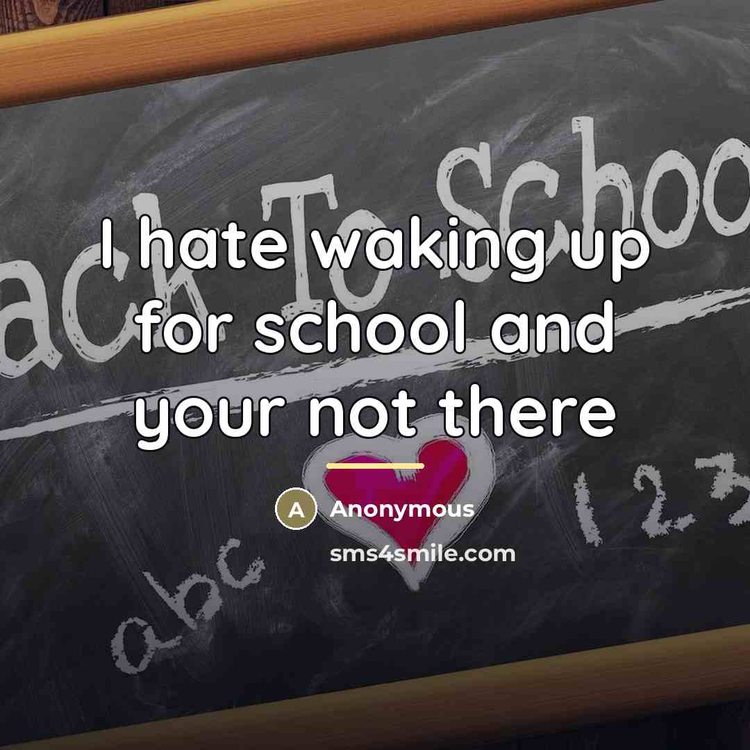 “I hate waking up for school and your not there…” quote by Anonymous