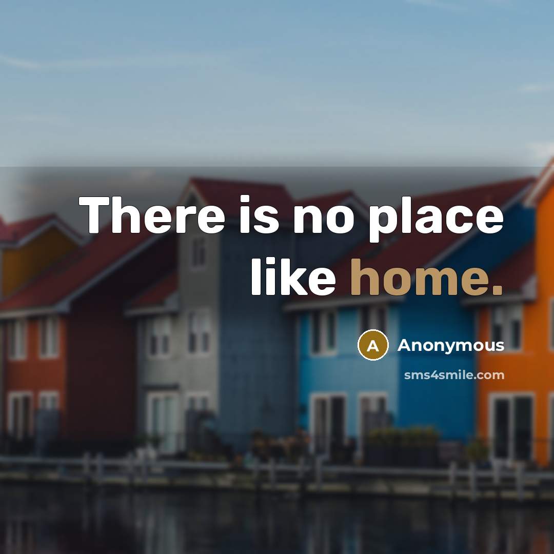 “There is no place like home.…” quote by Anonymous