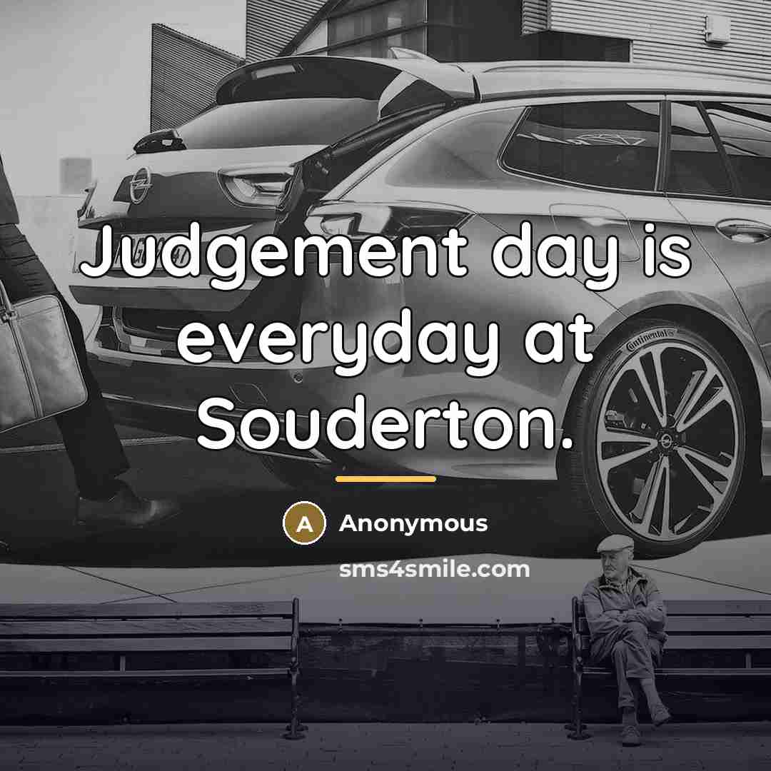 “Judgement day is everyday at Souderton.…” quote by Anonymous