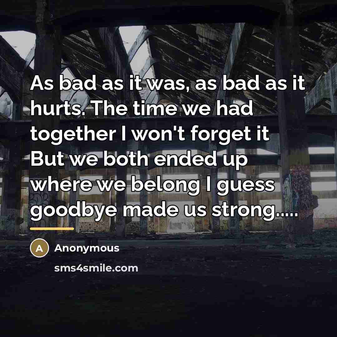 “As bad as it was, as bad as it hurts.…” quote by Anonymous