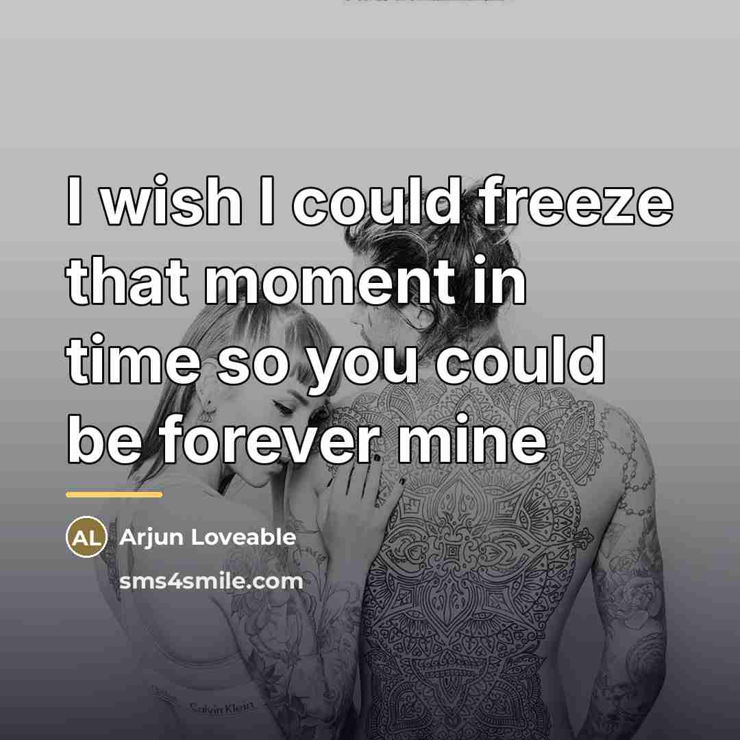 “I wish I could freeze that moment in time so…” quote by Arjun Loveable