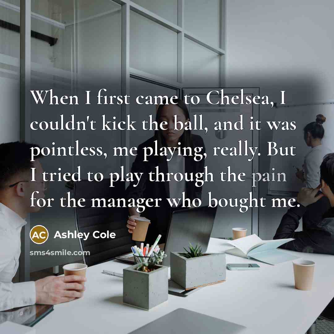 “When I first came to Chelsea, I couldn't kick the…” quote by Ashley Cole
