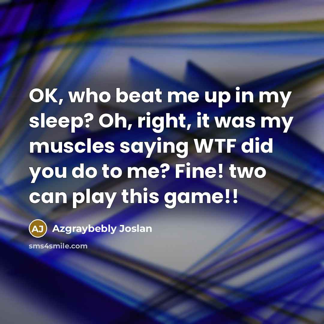 “OK, who beat me up in my sleep? Oh, right,…” quote by Azgraybebly Joslan