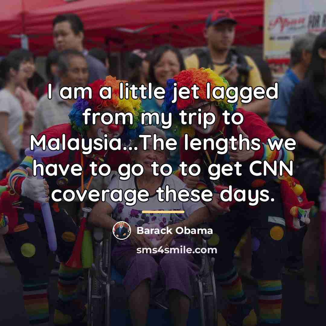 “I am a little jet lagged from my trip to…” quote by Barack Obama