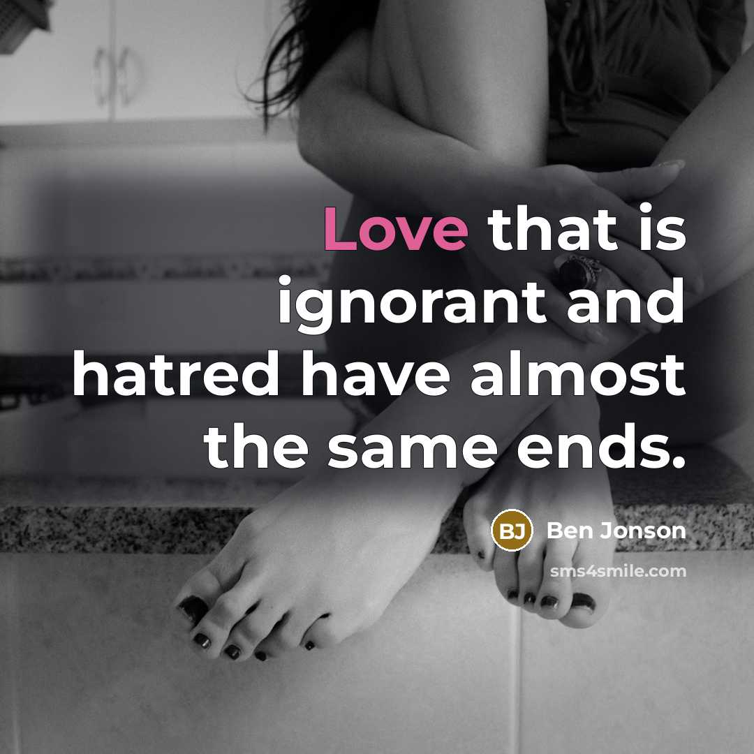 “Love that is ignorant and hatred have almost the same…” quote by Ben Jonson