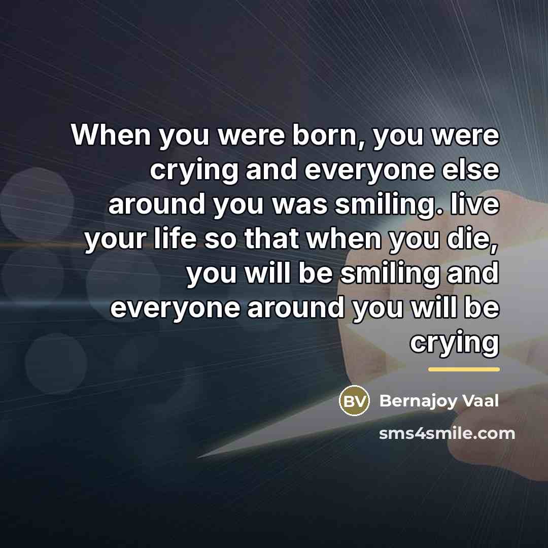 “When you were born, you were crying and everyone else…” quote by Bernajoy Vaal