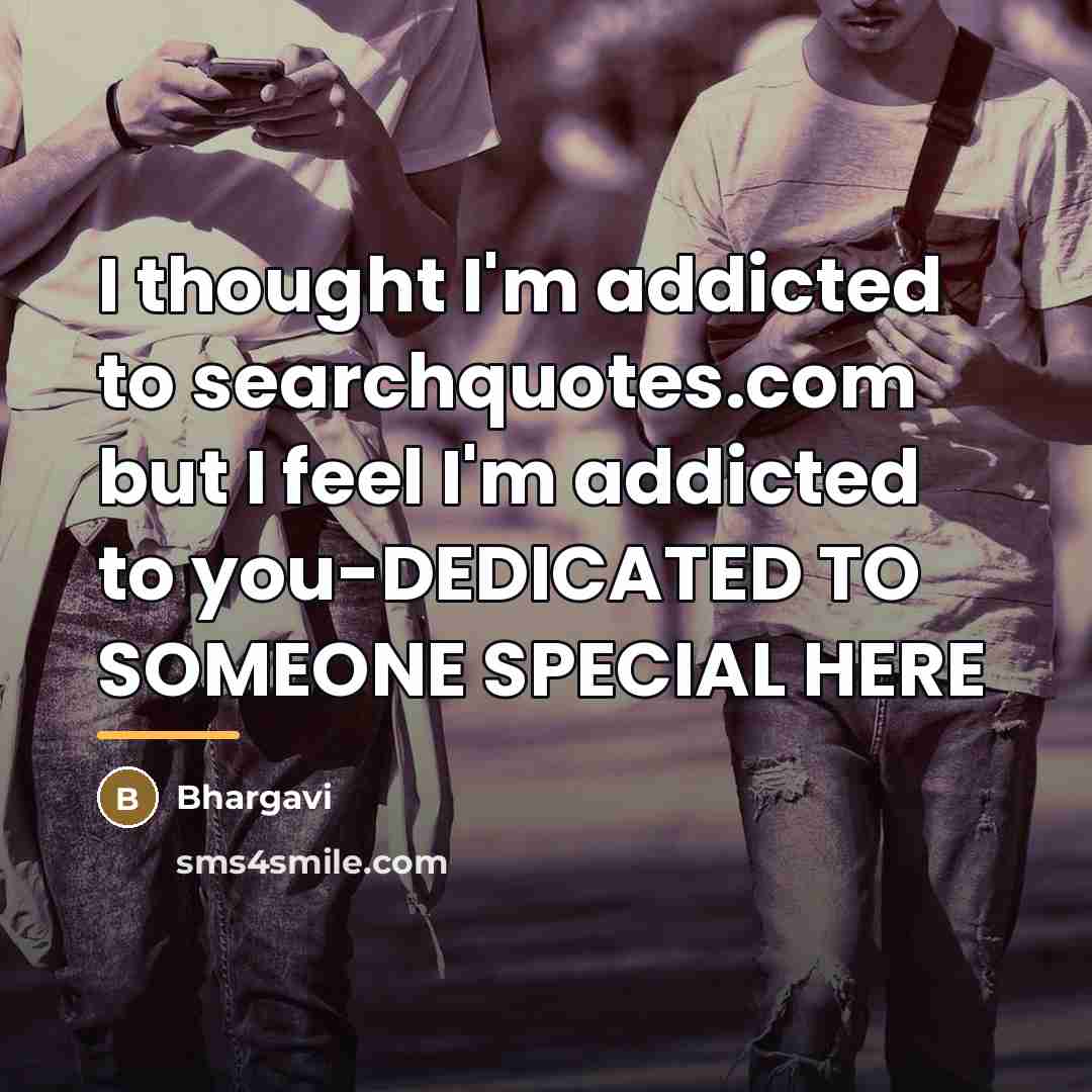 “I thought I'm addicted to searchquotes.com but I feel I'm…” quote by Bhargavi
