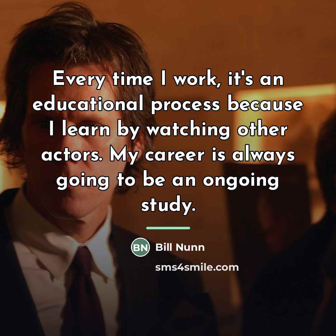 “Every time I work, it's an educational process because I…” quote by Bill Nunn