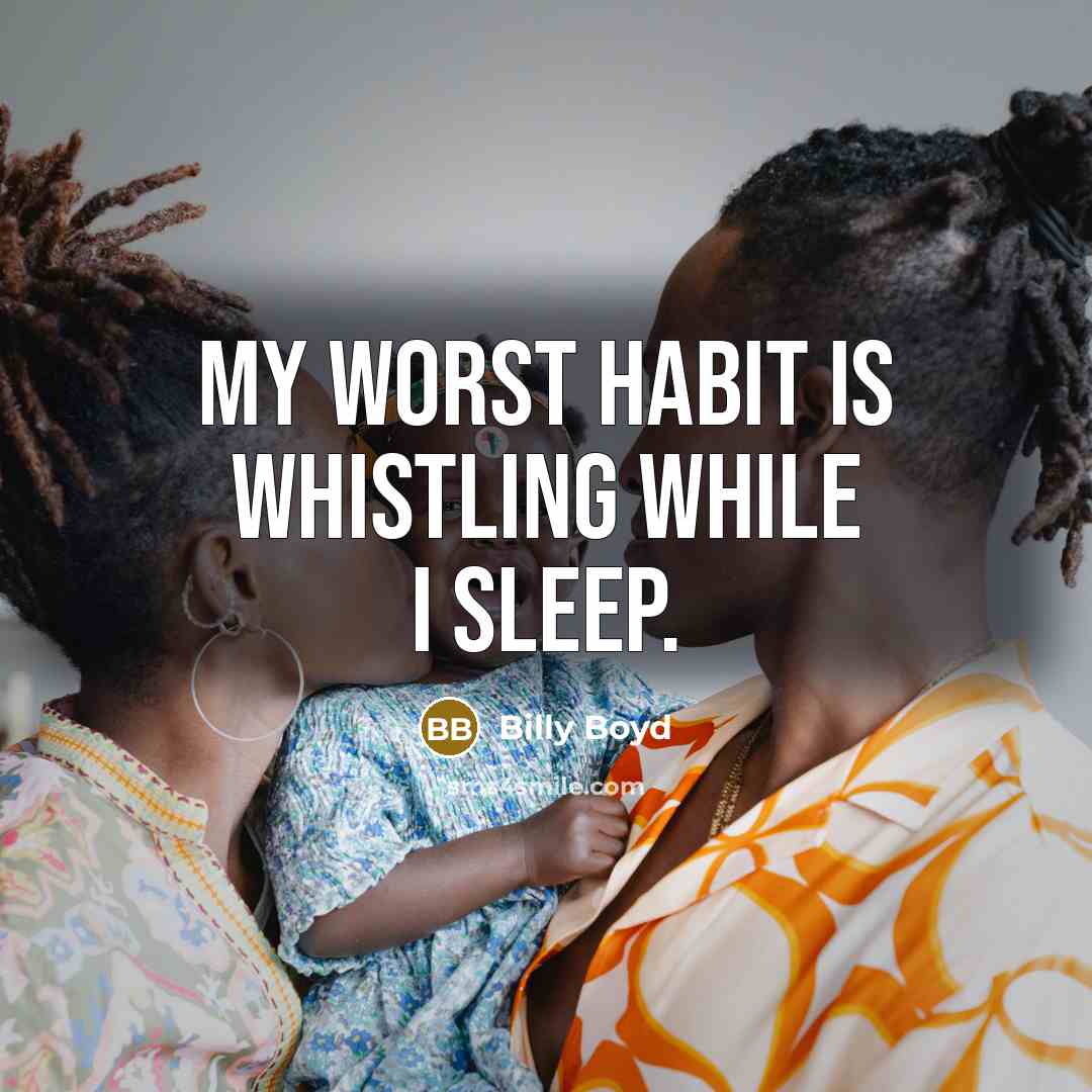 “My worst habit is whistling while I sleep.…” quote by Billy Boyd